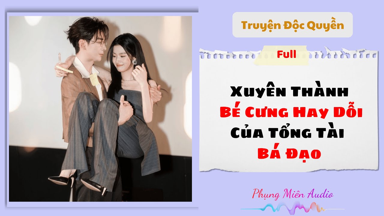 [Truyện Audio] | Xuyên Thành Bé Cưng Hay Dỗi Của Tổng Tài Bá Đạo | Phụng Miên Audio #truyenaudio