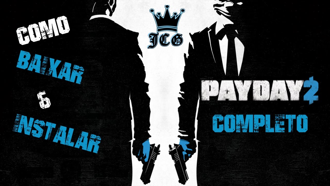 Como Baixar e Instalar PayDay 2 Crackeado - R&aacute;pido e Pr&aacute;tico