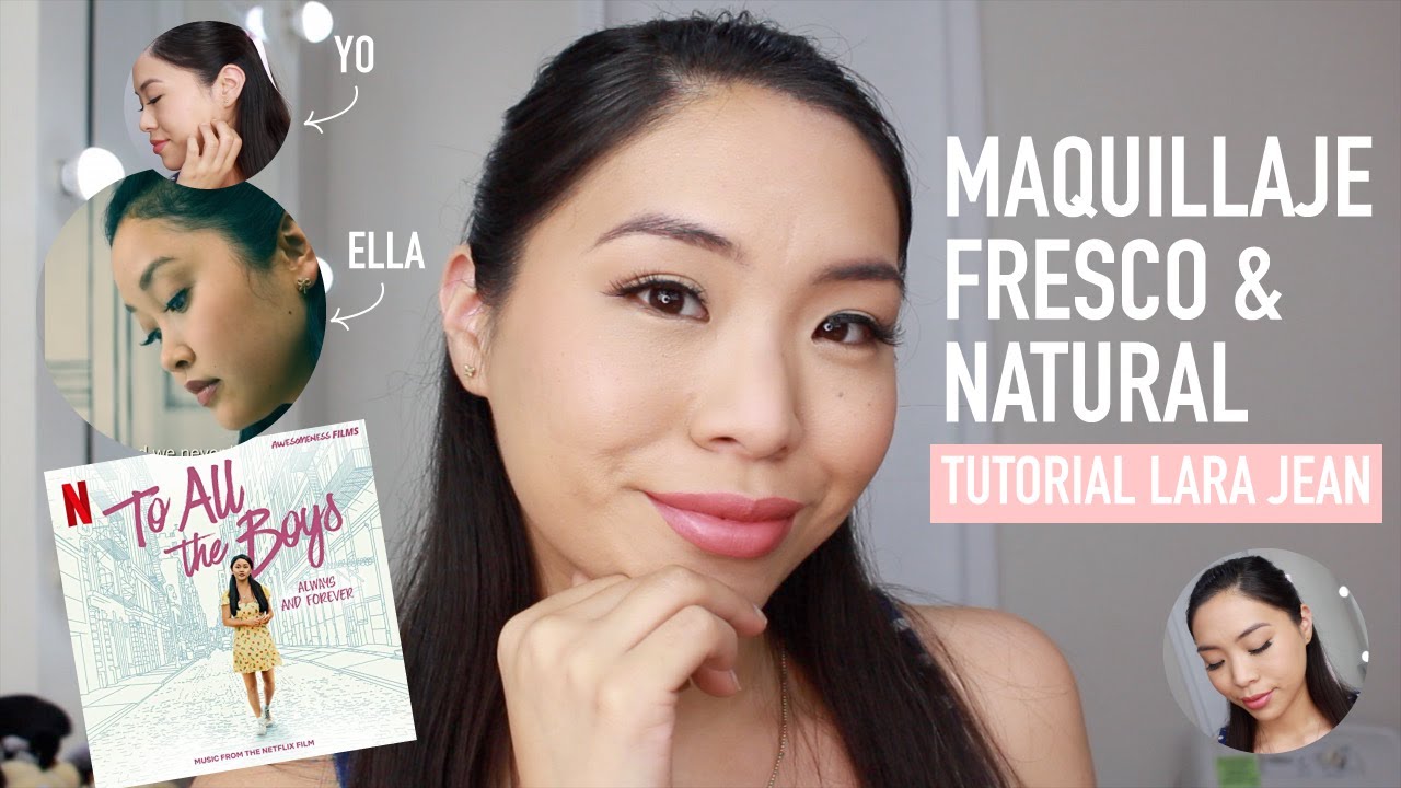 Maquillaje Fresco & Ligero LARA JEAN To All The Boys Netflix - Look NATURAL, JOVEN & RADIANTE