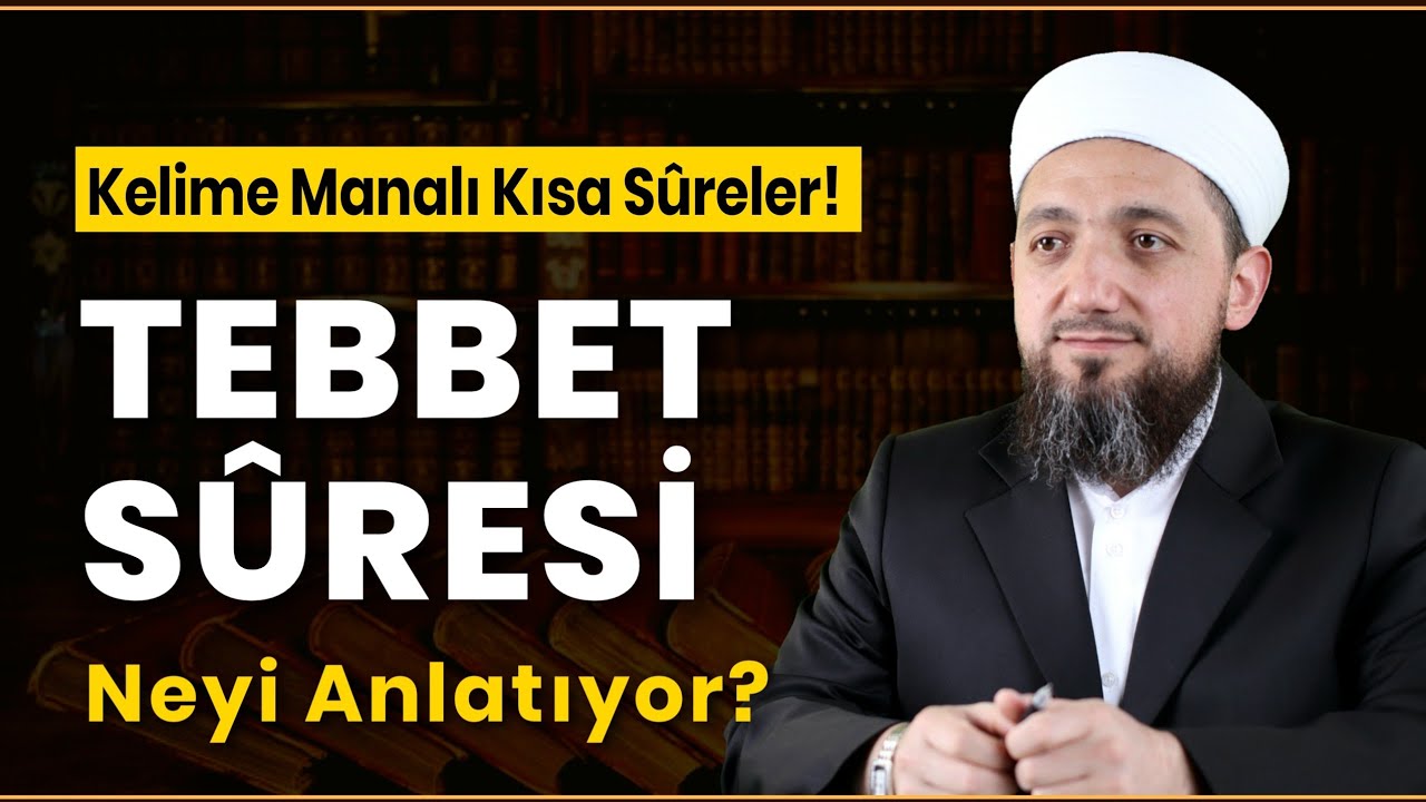 Kırık Manalı TEBBET SÛRESİ Tefsiri | Kısa Sûreler