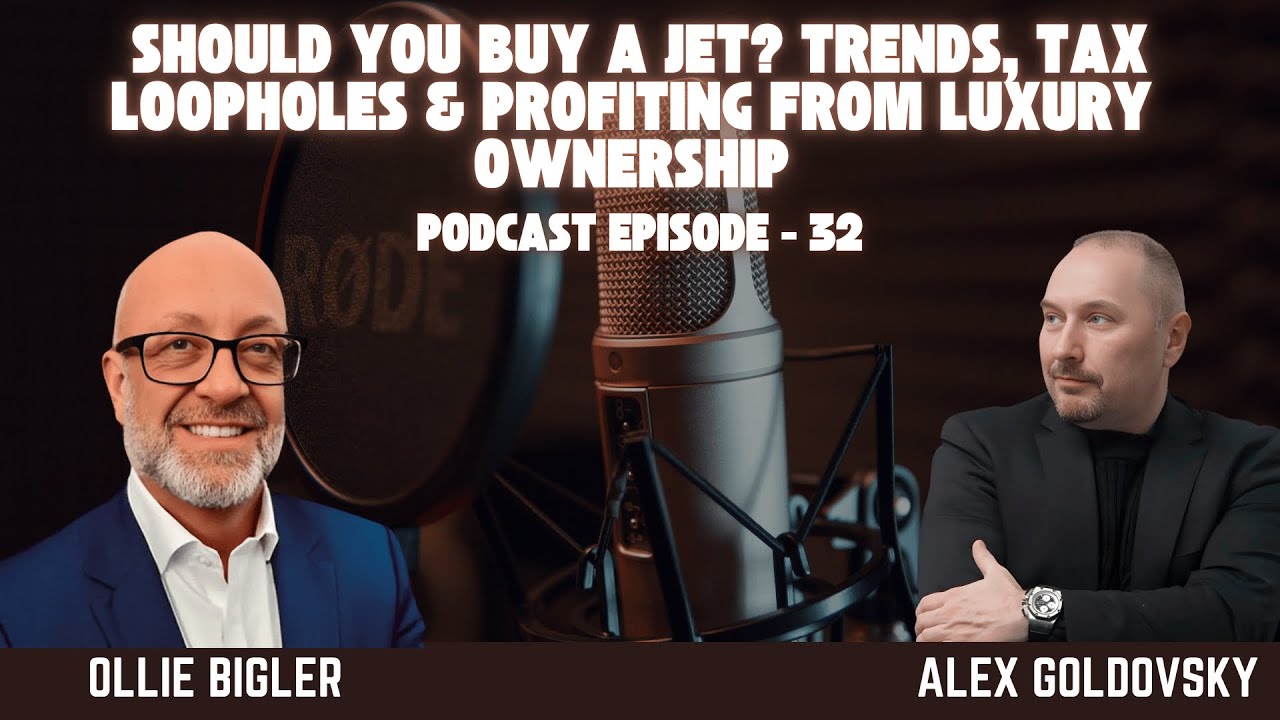 Podcast EP 32: Should You Buy a Jet? Trends, Tax Loopholes & Profiting from Luxury Ownership