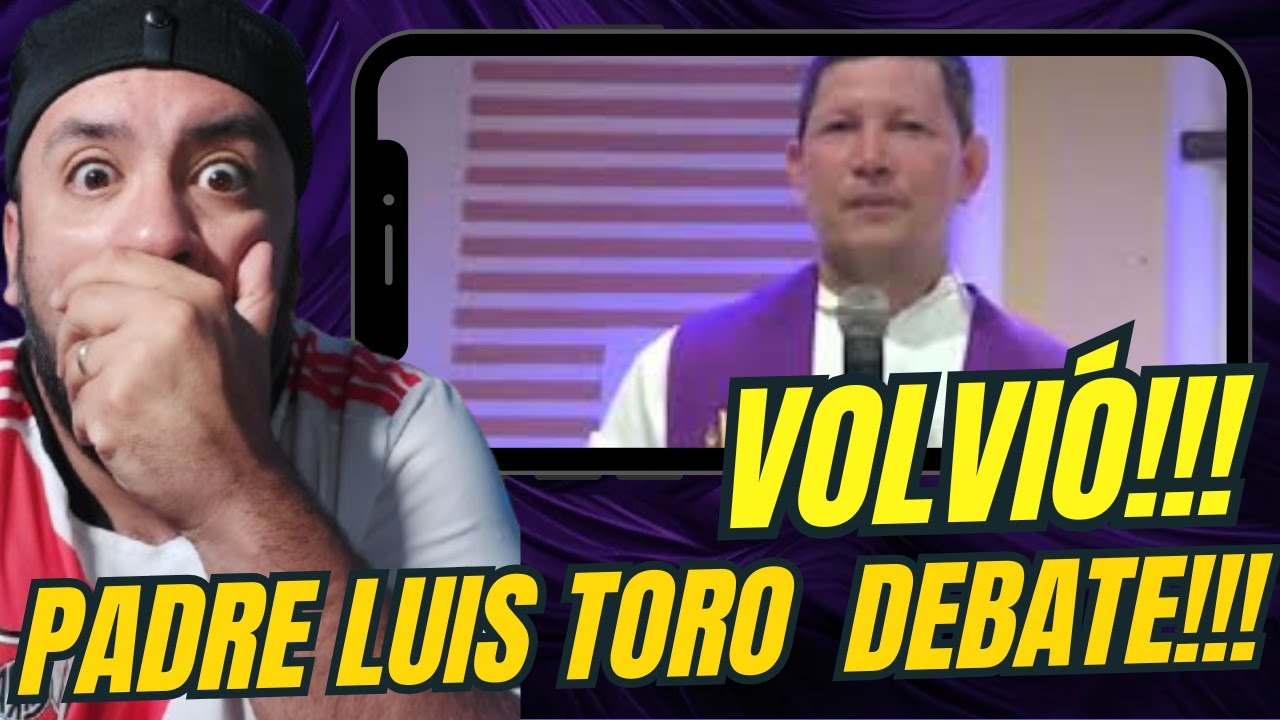 Padre Luis Toro REGRESA BASADO!!! Debate Imperdible!!!