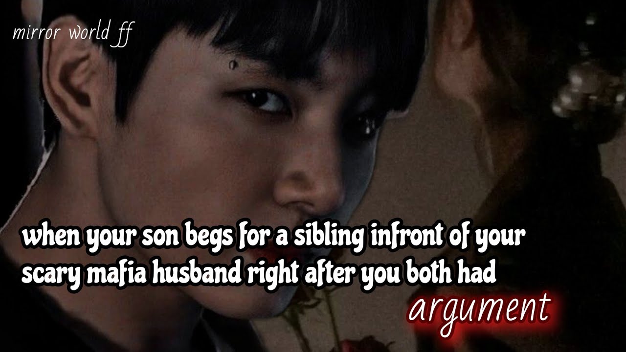 when your son begs for a sibling infront of your scary mafia husband right after you both had_