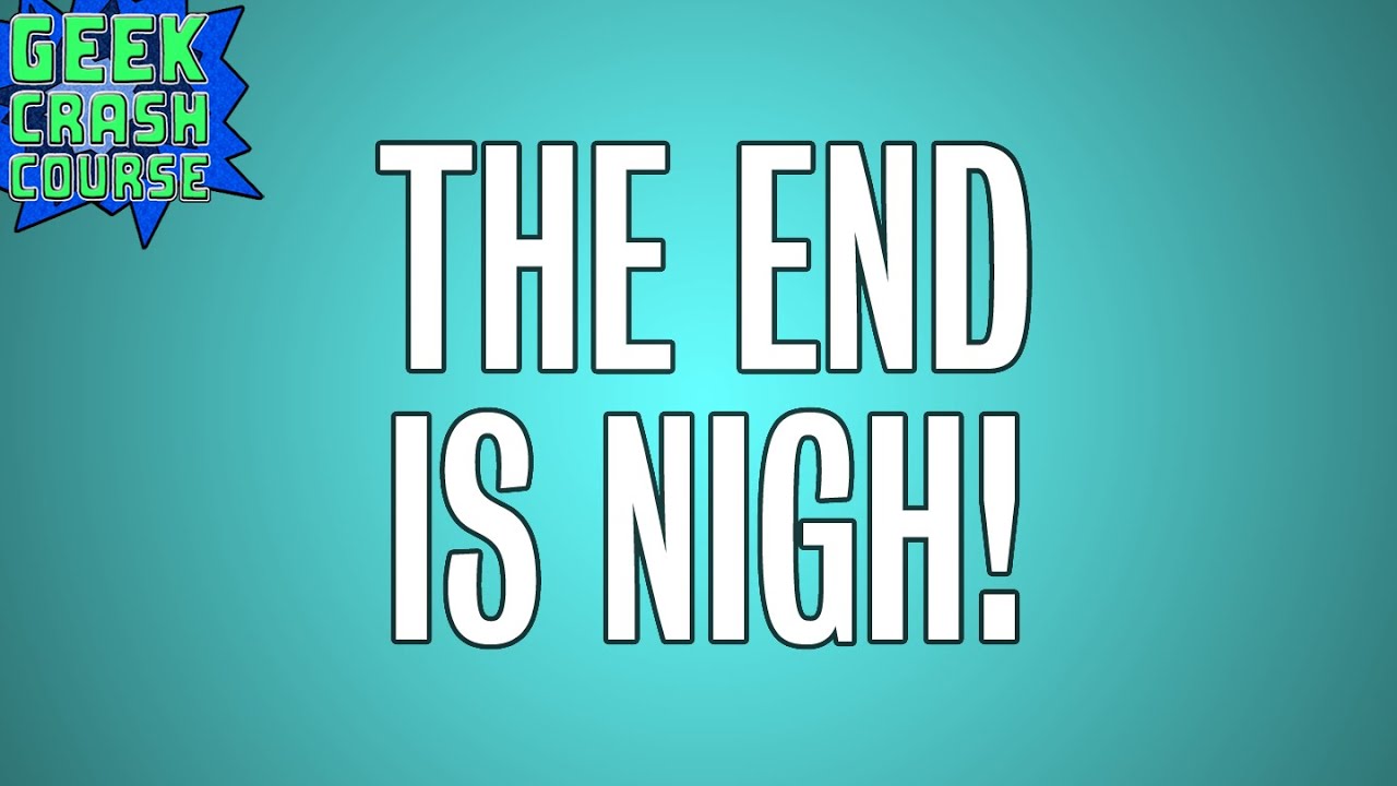 THE END IS NIGH - Geek Crash Course Vlog