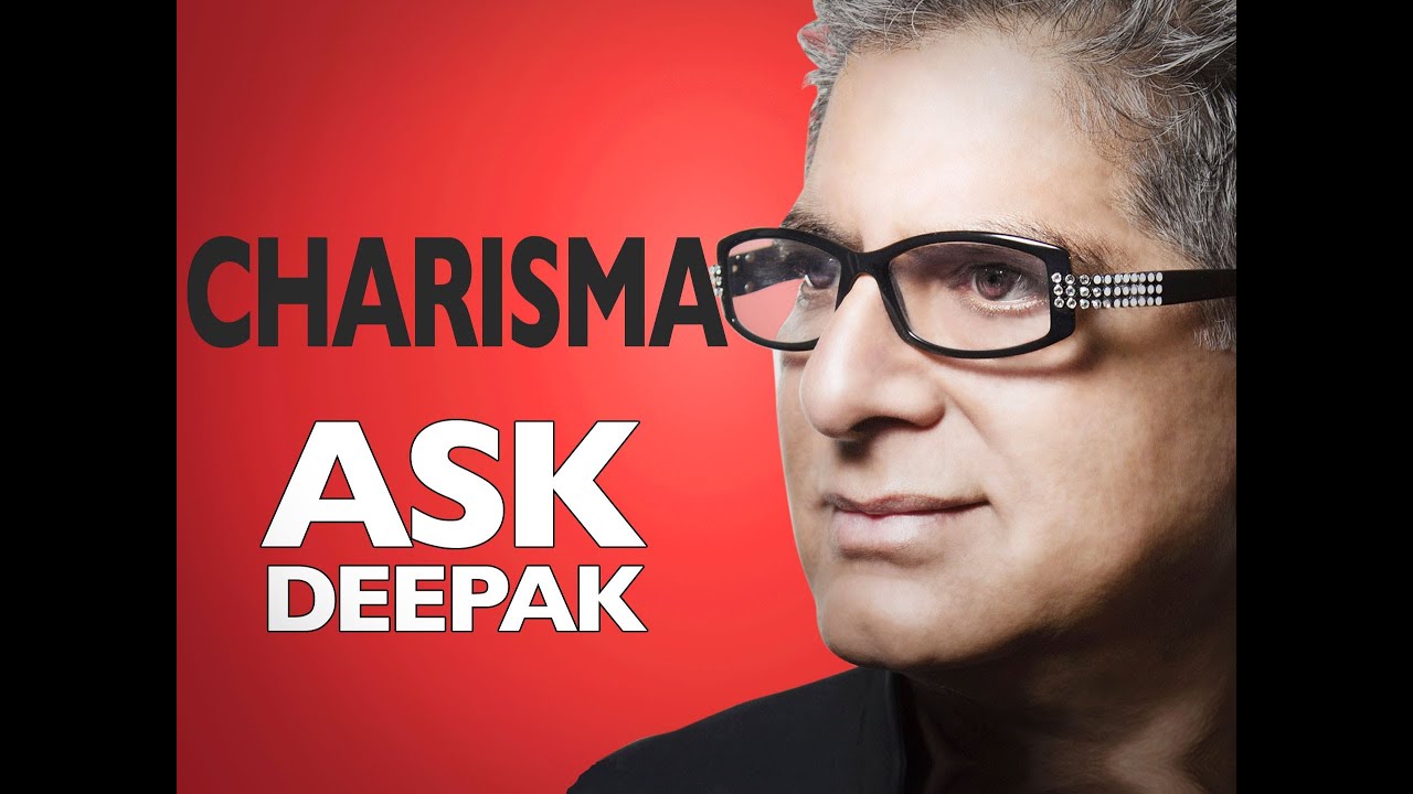 What Are the Secrets of Charisma? Ask Deepak Chopra!