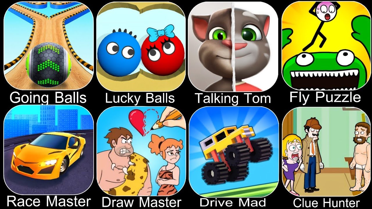 Going Balls,Lucky Balls,Talking Tom,Fly Puzzle,Race Master,Draw Master,Drive Mad,Clue Hunter