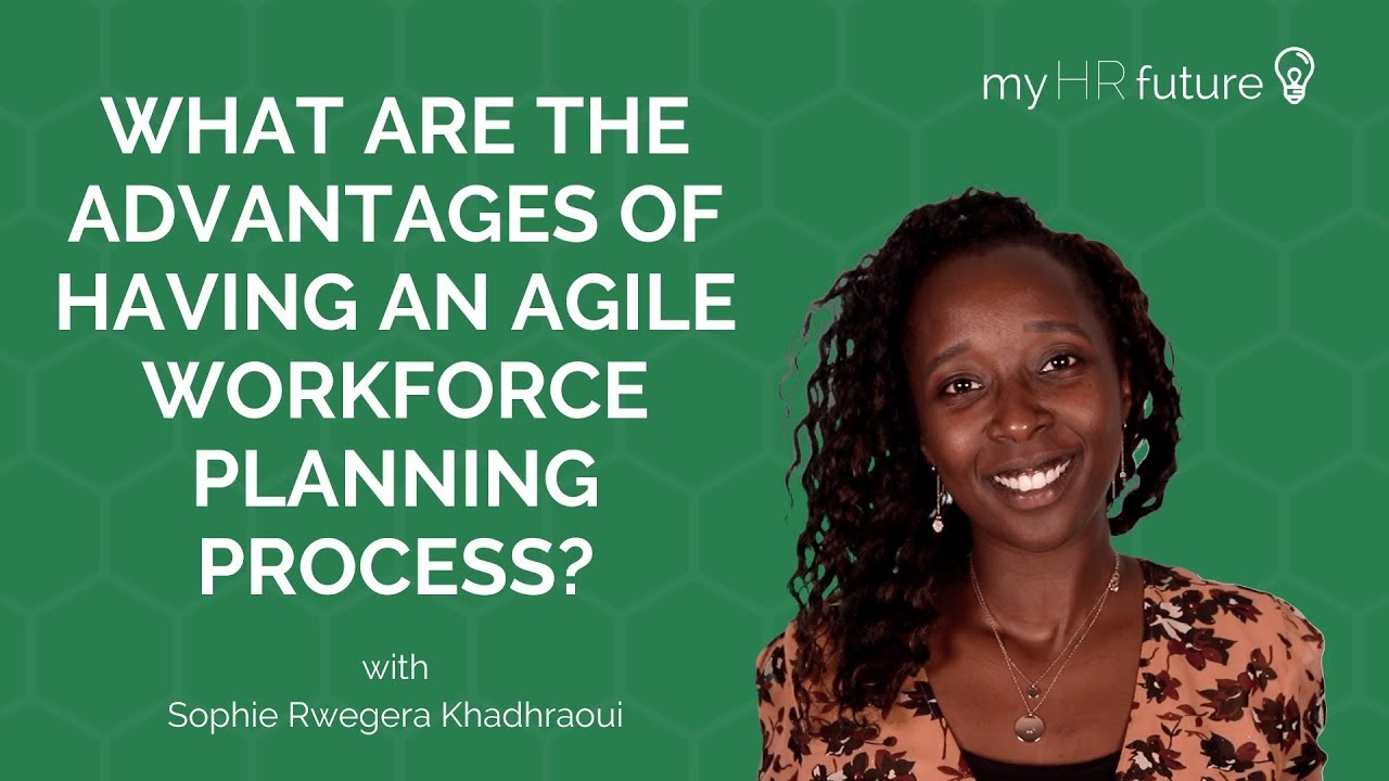 WHAT ARE THE ADVANTAGES OF HAVING AN AGILE WORKFORCE PLANNING PROCESS?