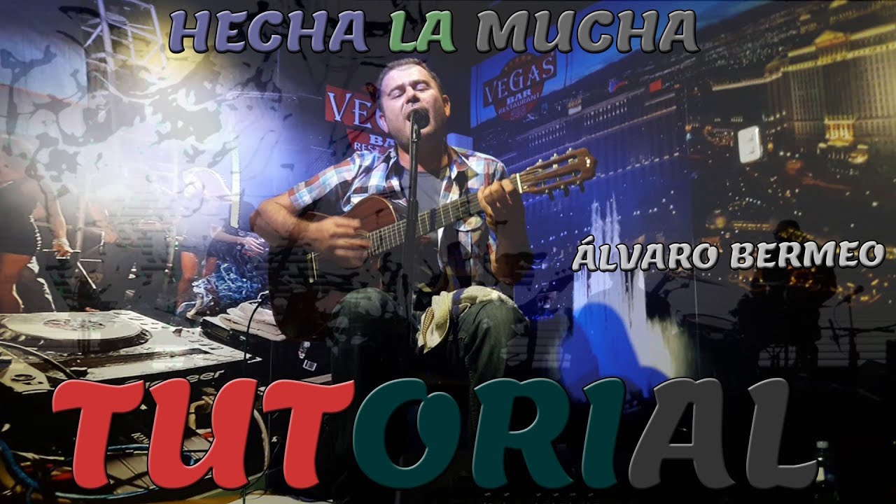 Hecha la Mucha - Álvaro Bermeo. (Tutorial)