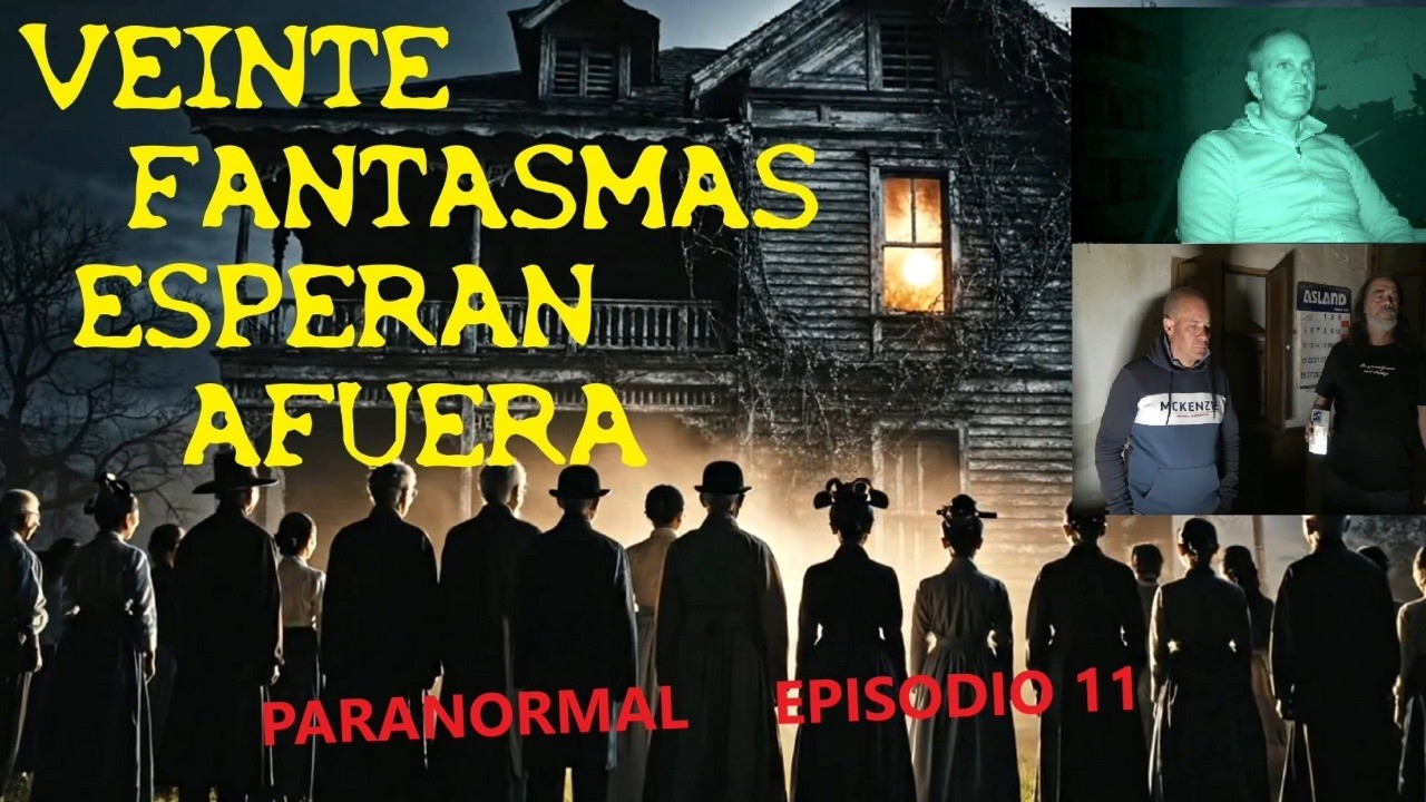 VEINTE FANTASMAS ESPERAN AFUERA - 🔴  Episodio 11 - DESDE EL OTRO LADO  -  Investigación PARANORMAL