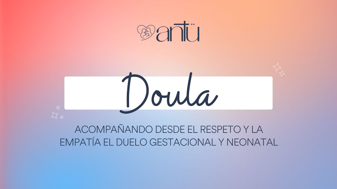Doula... Acompañando desde el respeto y la empatía el duelo perinatal