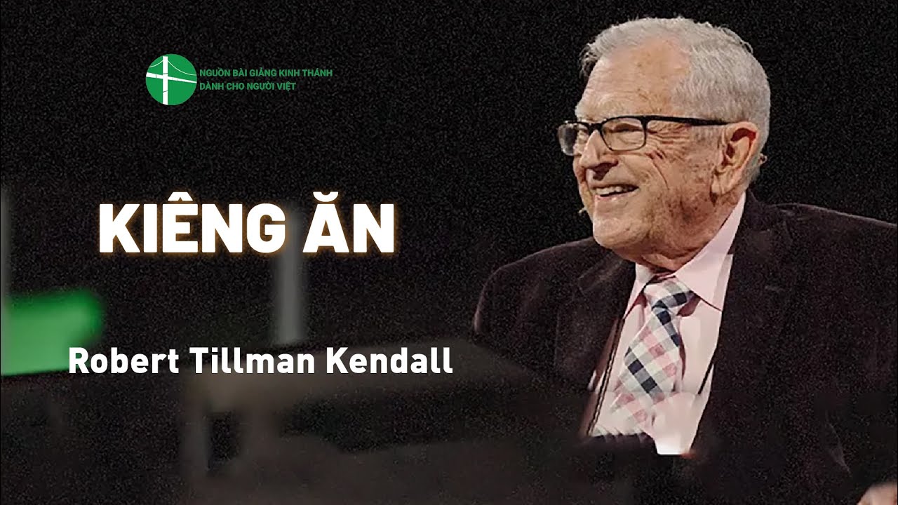 B&agrave;i Giảng: Ki&ecirc;ng Ăn | Robert Tillman Kendall