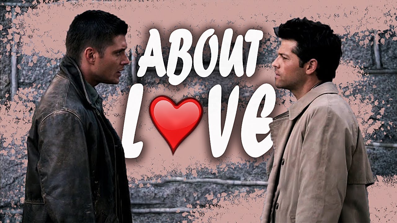 Dean & Cas | About Love