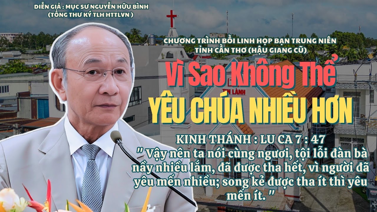 Mục sư Nguyễn Hữu Bình | Vì Sao Không Thể Yêu Chúa Nhiều Hơn | Bài Giảng Tin Lành  #msnguyenhuubinh 