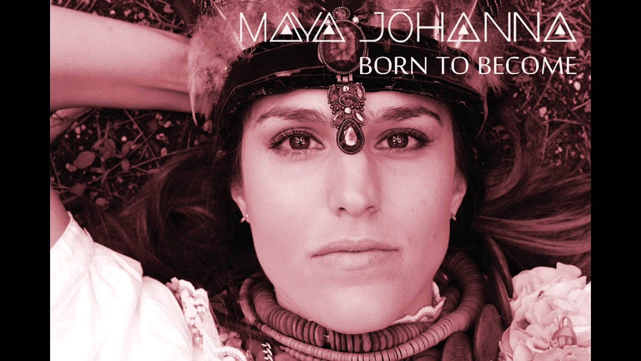 Maya Johanna - Born To Become
