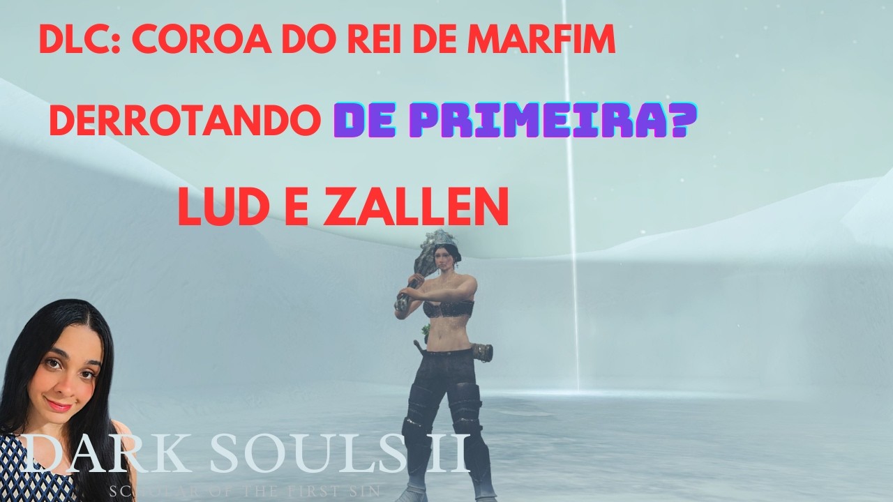 Lud & Zallen| DLC | Dark Souls II: Coroa do Rei de Marfim - Finalizando a DLC