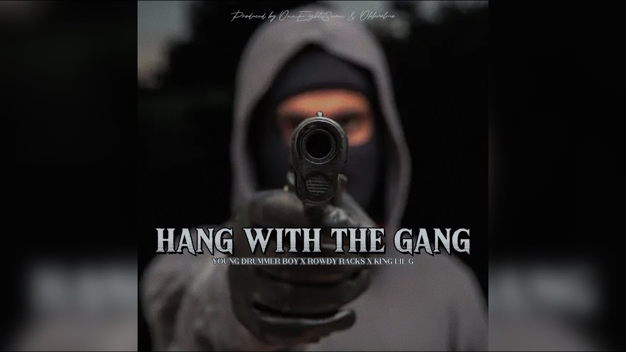 Young Drummer Boy x Rowdy Racks x King Lil G - Hang with The Gang 