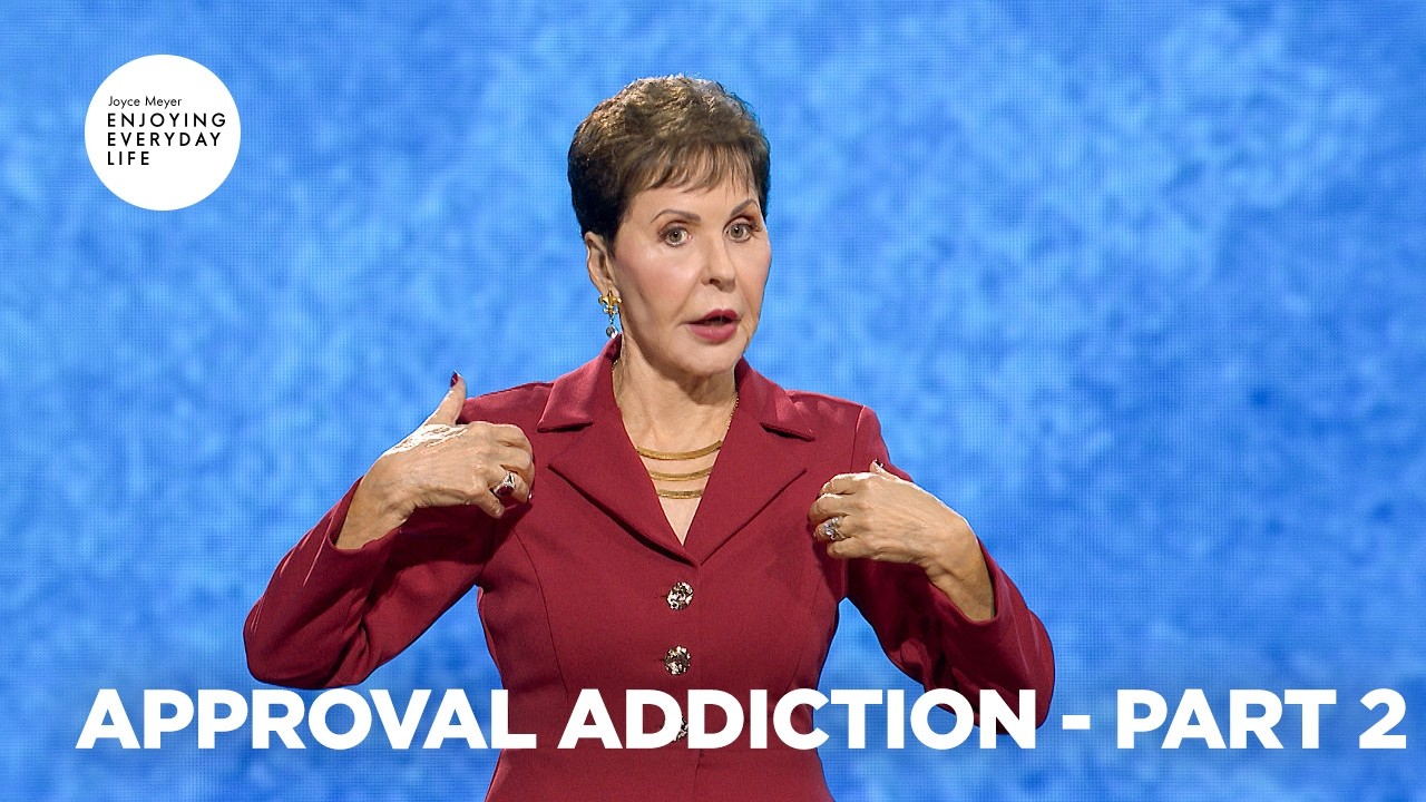 Approval Addiction - Pt 2 | Enjoying Everyday Life | Joyce Meyer