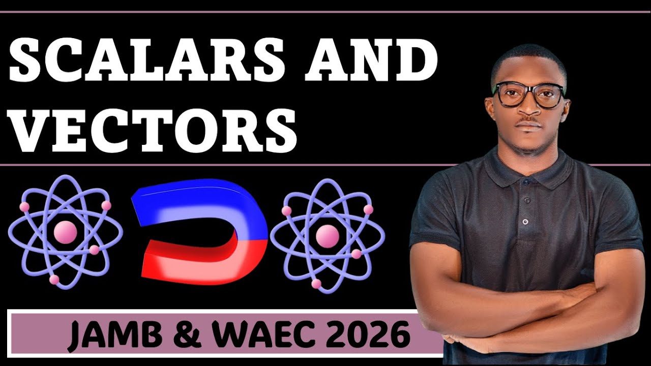 SCALARS & VECTORS (PHYSICS JAMB AND WAEC 2026) (UTME 2026)