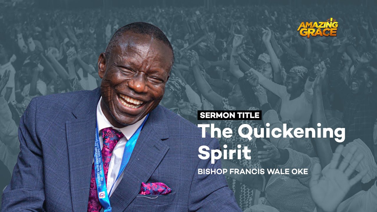 The Quickening Spirit - Bishop Francis Wale Oke | #AmazingGrace