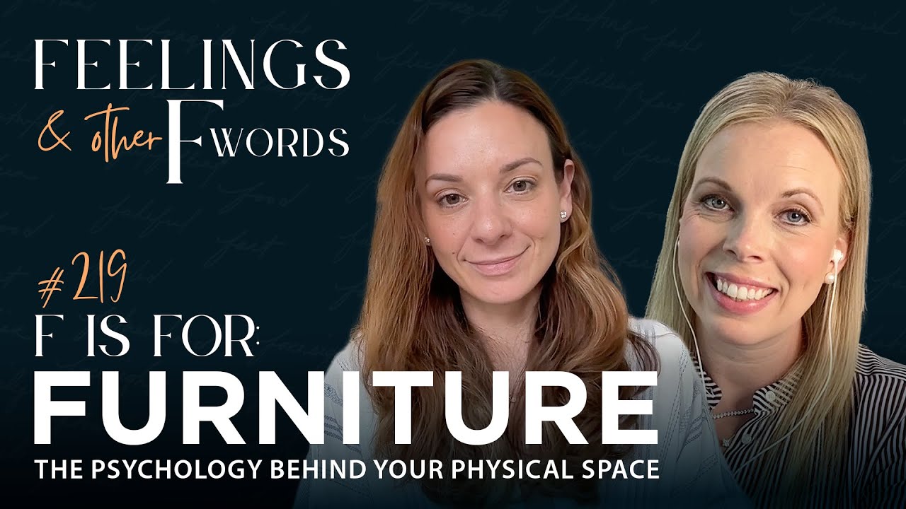 Ep. 219 | F is for Furniture: The Psychology Behind Your Physical Space