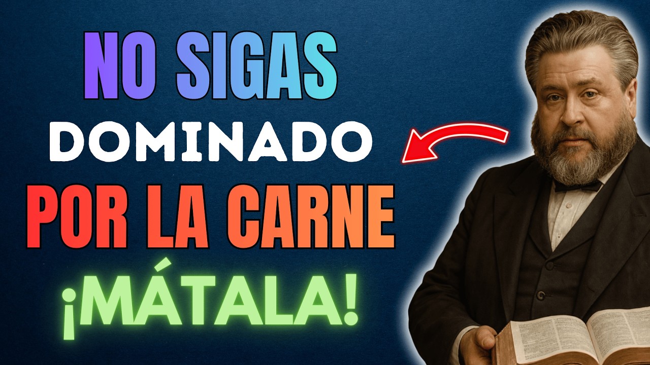 Cómo Matar La Carne y Vivir en el Espíritu Hoy Mismo Explicado | Charles Spurgeon
