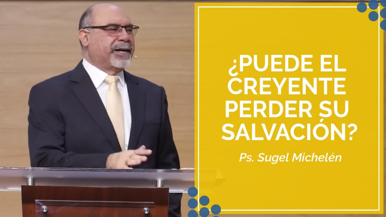 ¿Puede el creyente perder su salvación? | Ps. Sugel Michelén