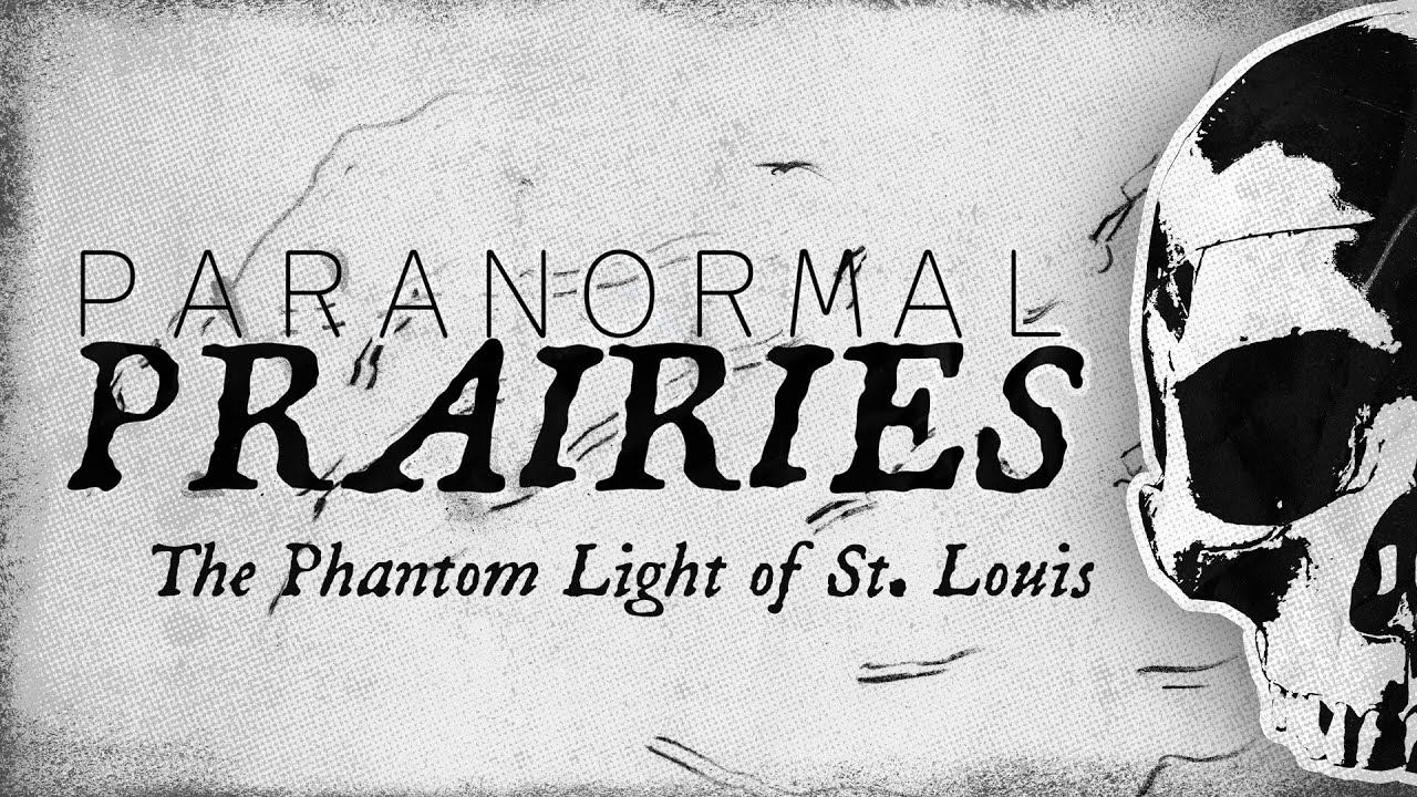 Paranormal Prairies: Pilot - The Phantom Light of St. Louis