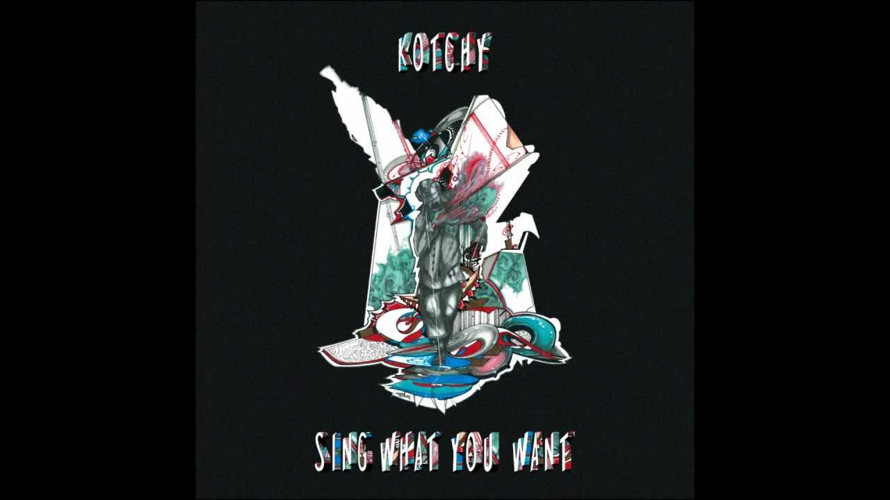 Kotchy - Sing What You Want