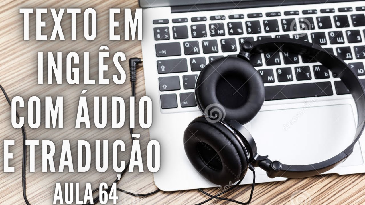 APRENDA INGLÊS COM LEITURA GUIADA - TEXTO EM INGLÊS COM ÁUDIO E TRADUÇÃO #AULA 64