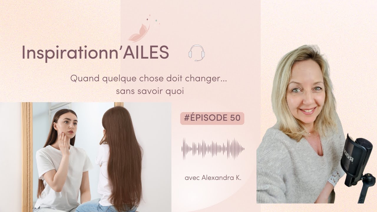 #50 - Quand quelque chose doit changer… sans savoir quoi