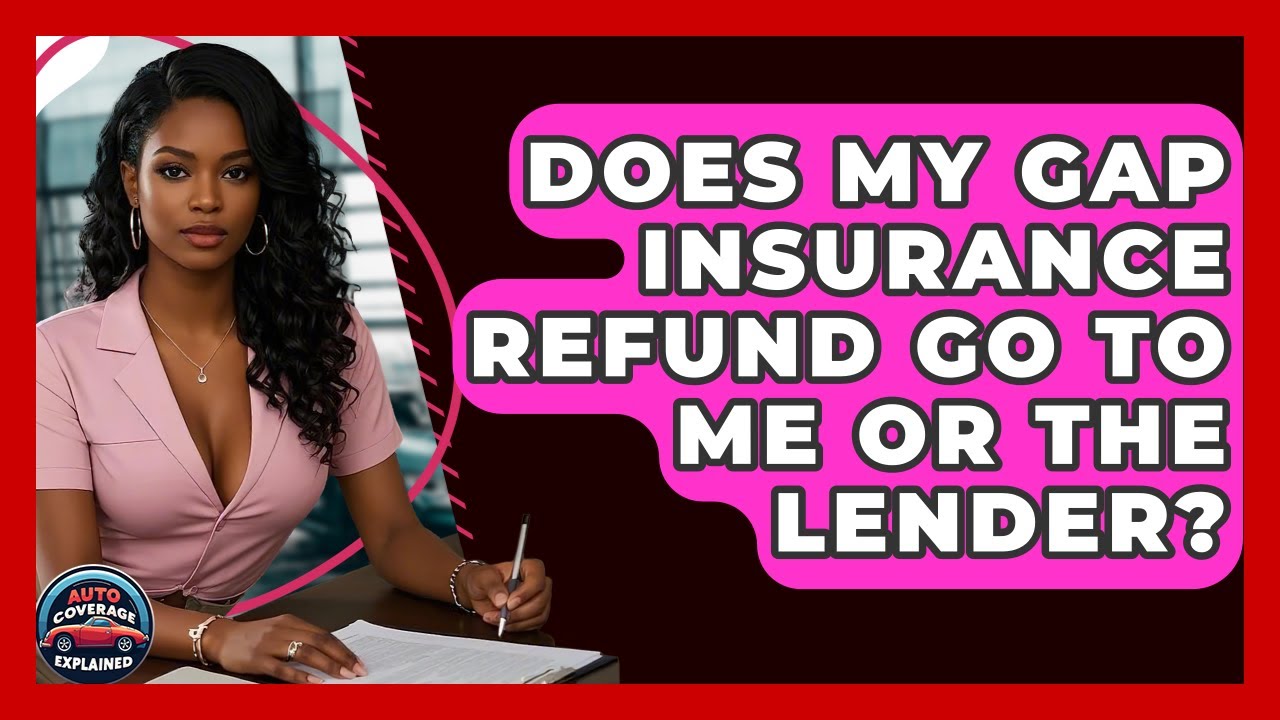 Does My Gap Insurance Refund Go To Me Or The Lender? - Auto Coverage Explained