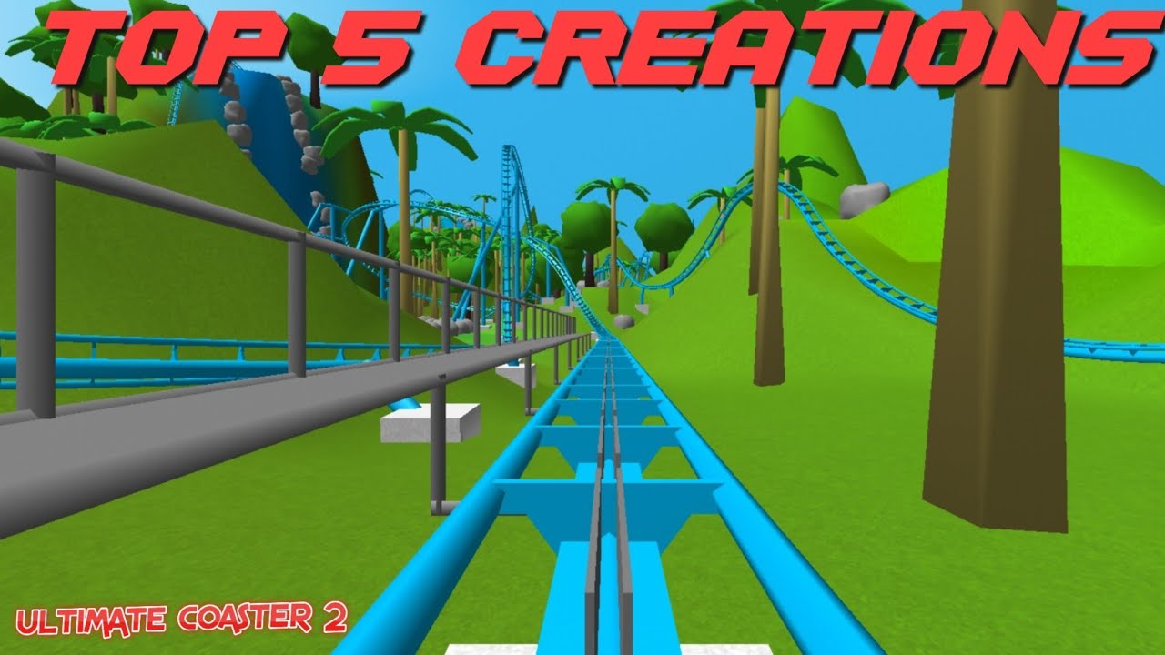 The Top 5 Best Ultimate Coaster 2 Creations