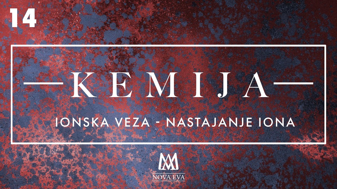 14. Ionska veza - nastajanje iona