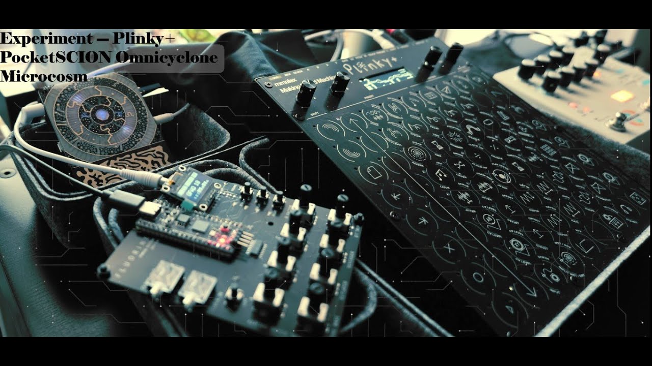 Experiment --- Plinky+ - Pocket Scion - Omnicyclone - Microcosm