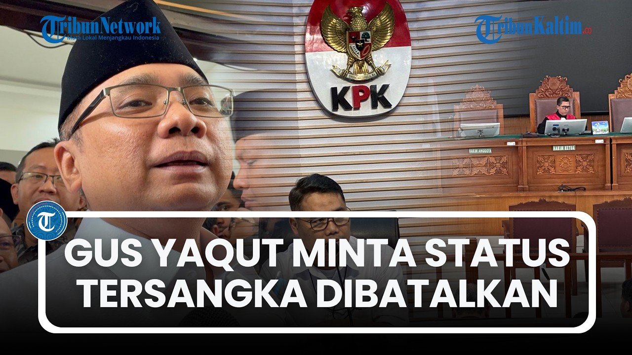 Gus Yaqut Gugat KPK, Minta Status Tersangka Kasus Kuota Haji Dinyatakan Tidak Sah