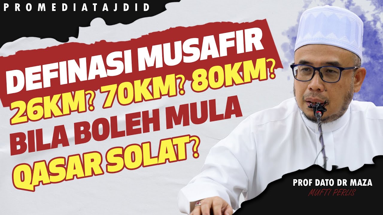 Prof Dato Dr MAZA - Definasi Musafir : 26KM? 70KM? 80KM? Bila Boleh Mula Qasar Solat?