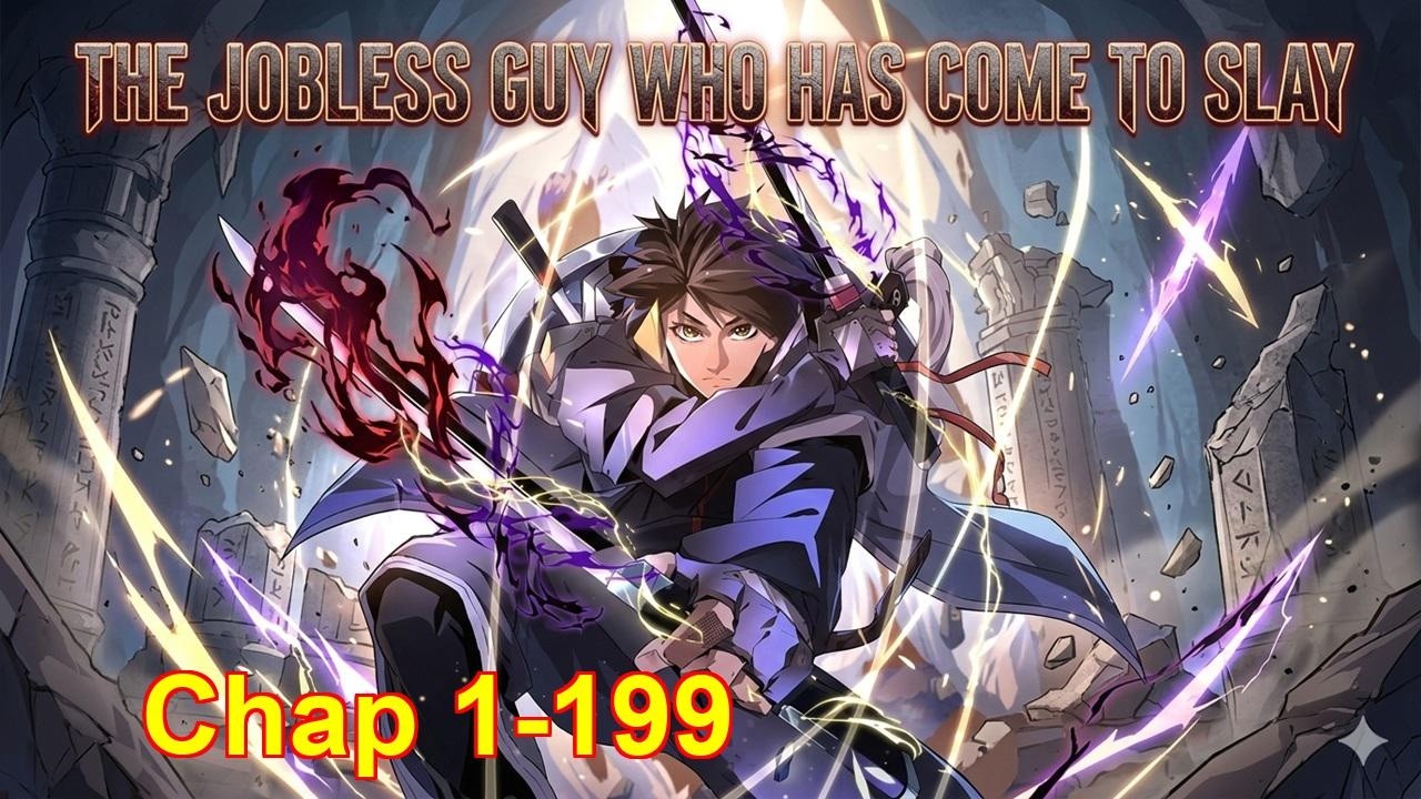The Jobless Guy Who Has Come to Slay | Chapter 1 to 199 | Dao Cultivation