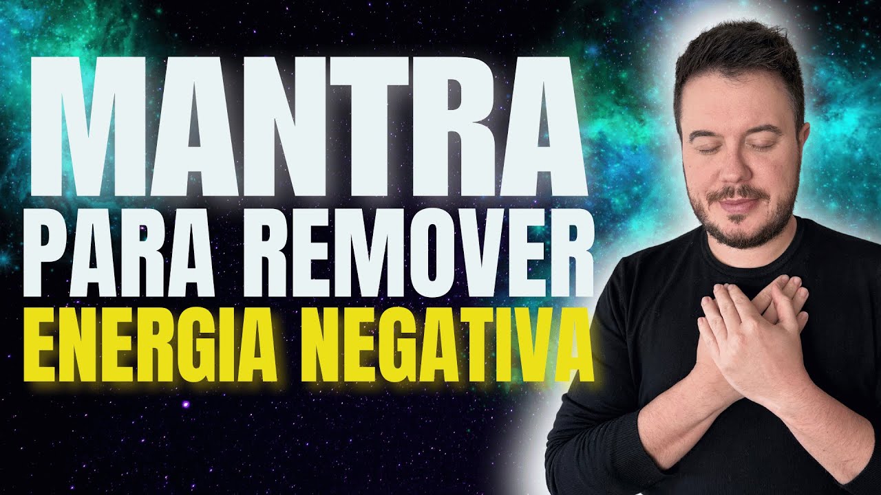 MANTRA PARA REMOVER ENERGIA NEGATIVA [OU&Ccedil;A 1X AO DIA] William Sanches