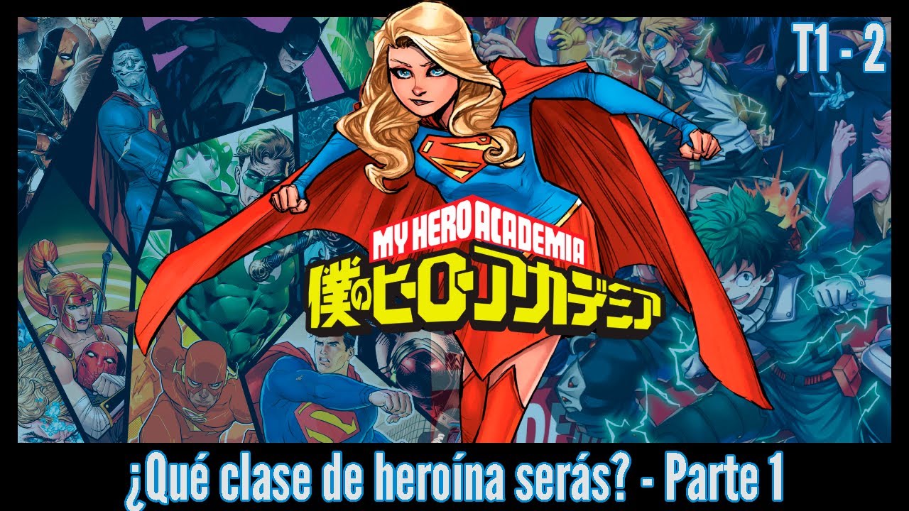 My Hero Academia x DC - Supergirl en Boku no Hero [Capítulo 2 - T1] (Parte 1)