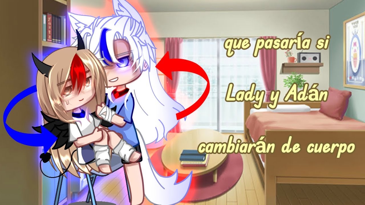 [Que pararía si Lady y Adán cambiaran de cuerpo por unas horas] ||♦️❄️||