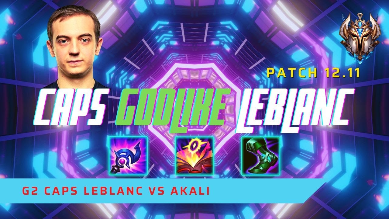 CAPS GODLIKE (7/1) LEBLANC! - G2 Caps Plays LeBlanc Mid Lane vs Akali! | LoL Patch 12.11