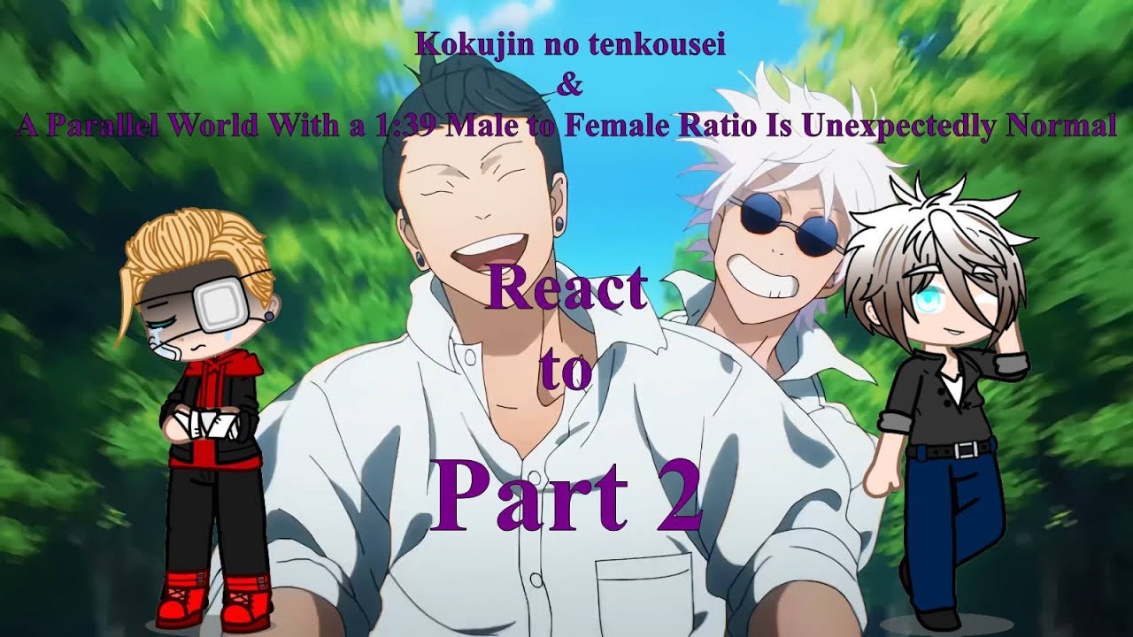 Kokujin no tenkousei and Parallel World With a 1:39 M/F Ratio React to Gojo and Geto (AU) [Part 2/?]