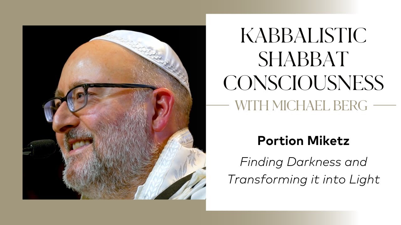 Kabbalistic Shabbat Consciousness Portion Miketz with Michael Berg | Transforming Darkness to Light