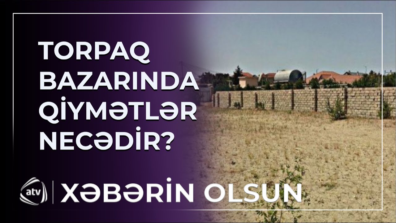 Bakıda ən ucuz torpaq hansı ərazilərdədir? - QİYMƏTLƏR / Xəbərin olsun