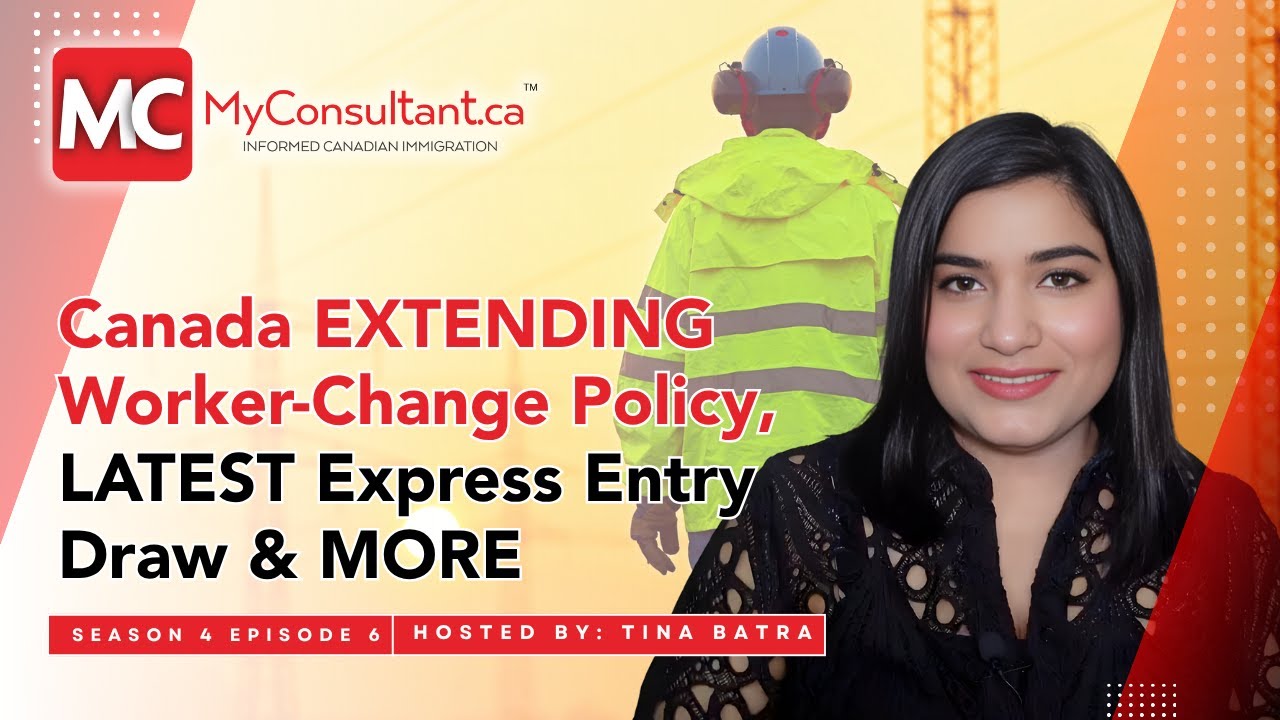 Canada EXTENDING Worker-Change Policy, LATEST Express Entry Draw & MORE(MyConsultant Show  Season 4)