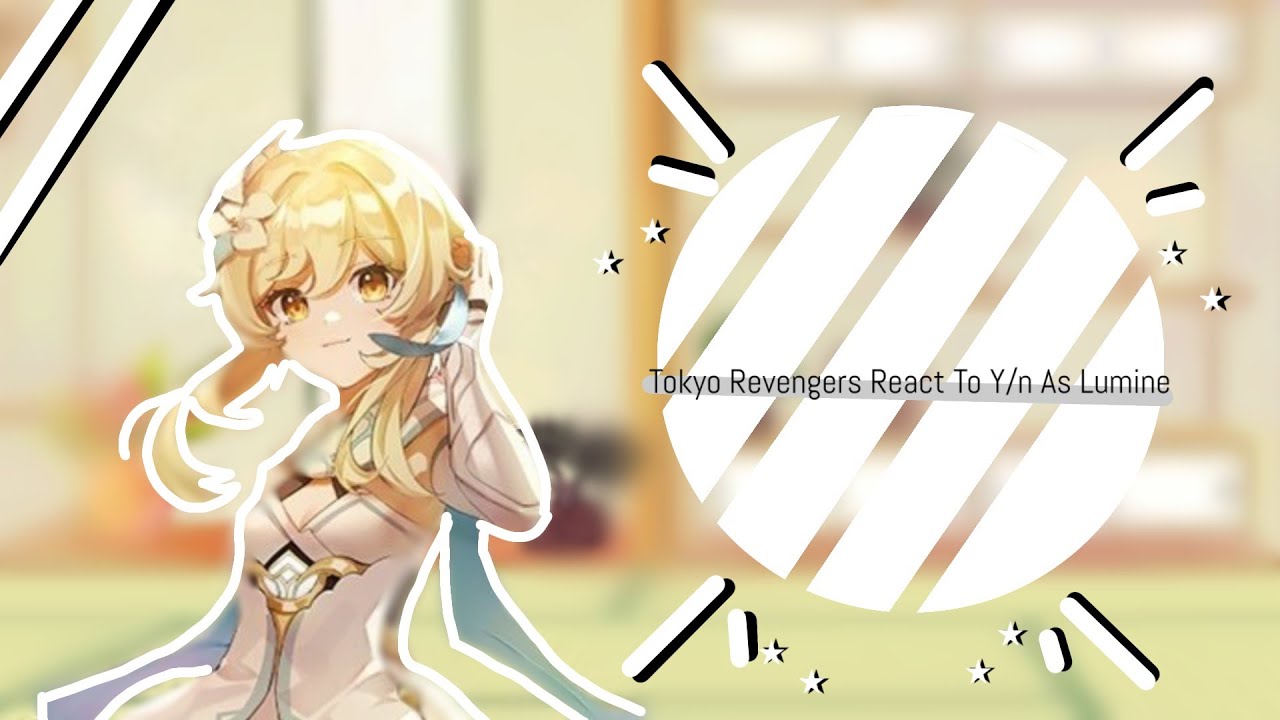 Tokyo Revengers React To Y/n As Lumine || Part 1/2 || Genshin Impact || n0tNezu-!シ