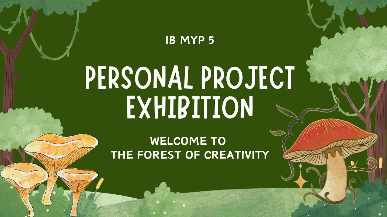 IB MYP 5 PERSONAL PROJECT EXHIBITION