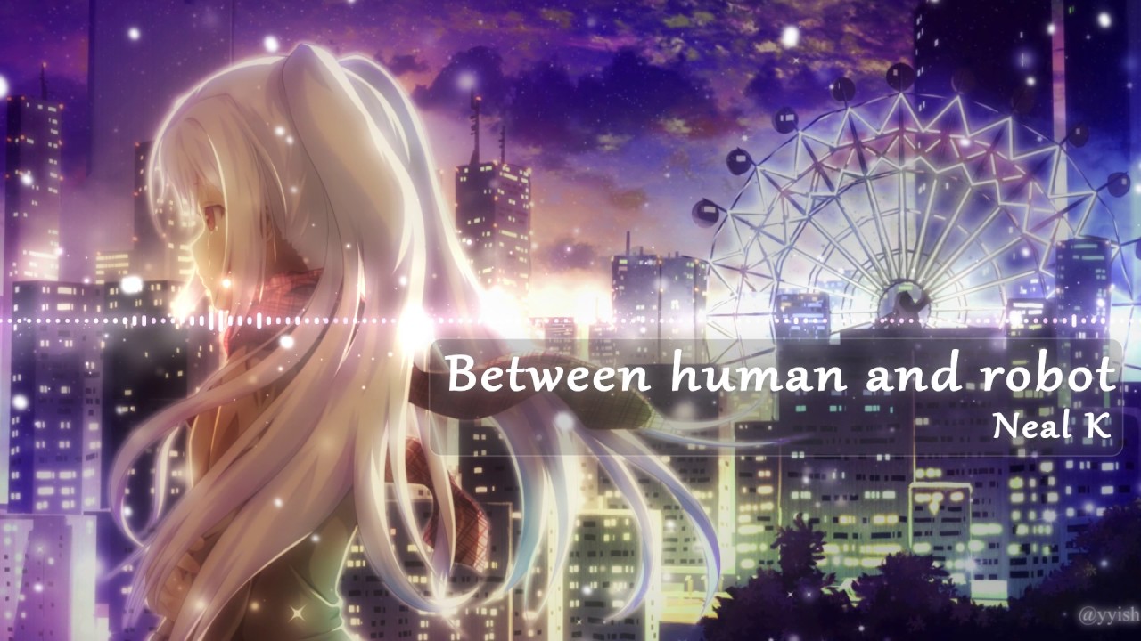 Between human and robot (Neal K) - Kana Music Box Cover