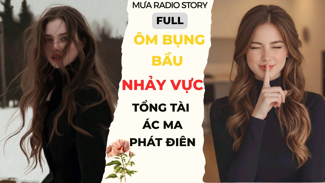 [FULL AUDIO] NỮ ĐẦU BẾP DÙNG HÓA HỌC VẢ MẶT TỔNG TÀI & CÁI KẾT THÂU TÓM HÀO MÔN - MƯA RADIO