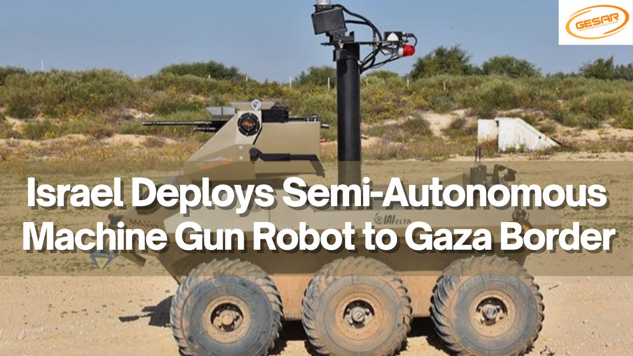 Israel Deploys Semi-Autonomous Machine Gun Robot to Gaza Border